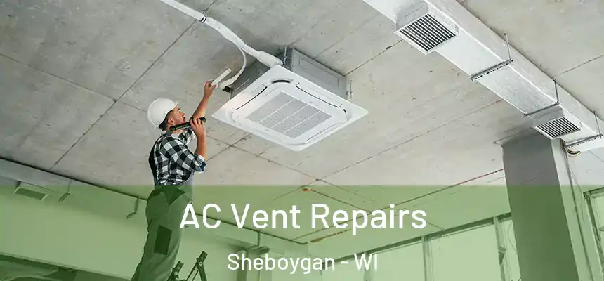  AC Vent Repairs Sheboygan - WI