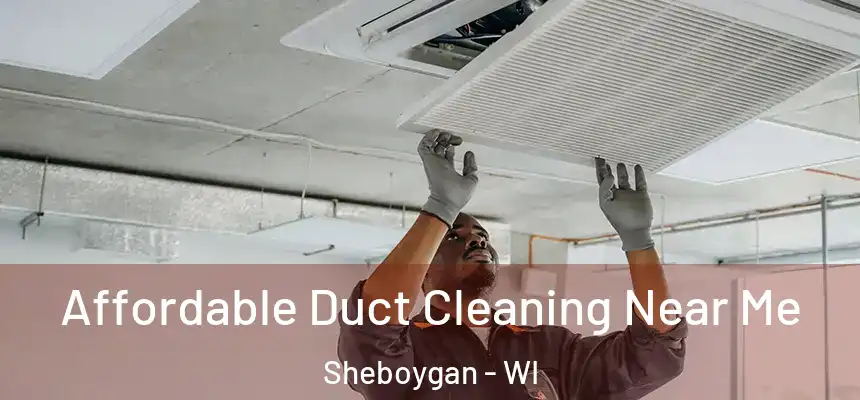 Affordable Duct Cleaning Near Me Sheboygan - WI
