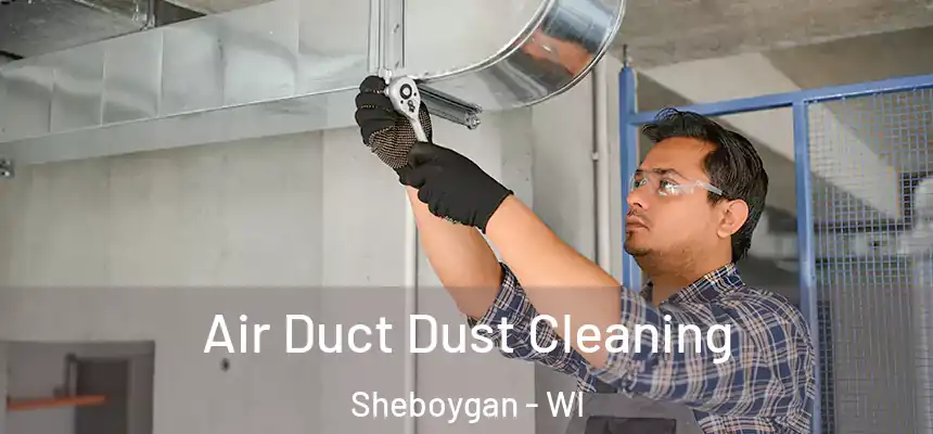 Air Duct Dust Cleaning Sheboygan - WI