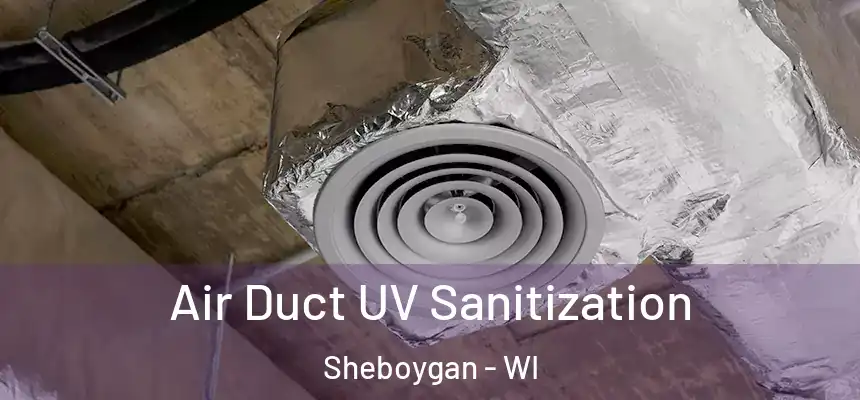 Air Duct UV Sanitization Sheboygan - WI