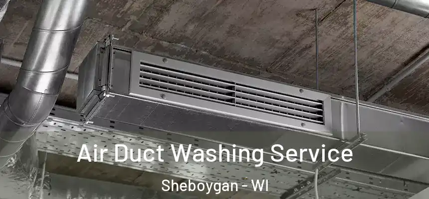 Air Duct Washing Service Sheboygan - WI