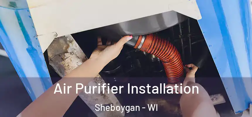  Air Purifier Installation Sheboygan - WI