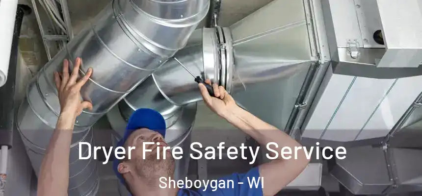  Dryer Fire Safety Service Sheboygan - WI
