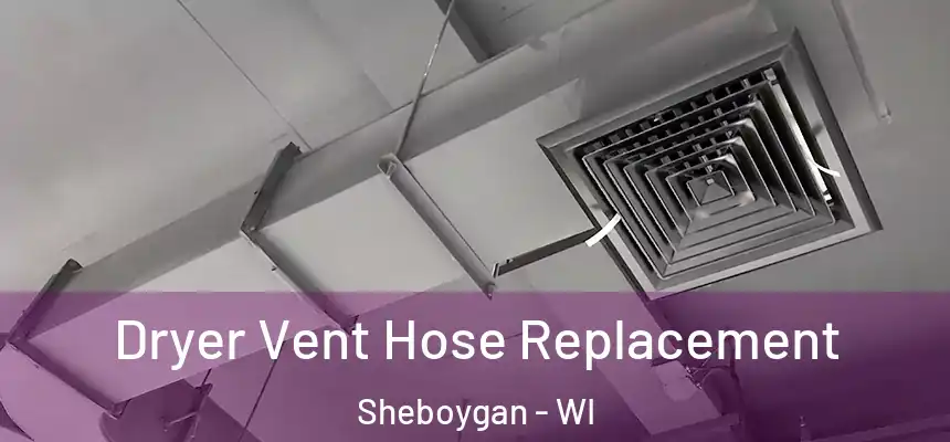  Dryer Vent Hose Replacement Sheboygan - WI
