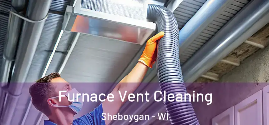 Furnace Vent Cleaning Sheboygan - WI