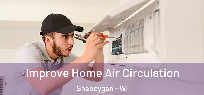 Improve Home Air Circulation Sheboygan - WI