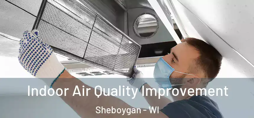  Indoor Air Quality Improvement Sheboygan - WI