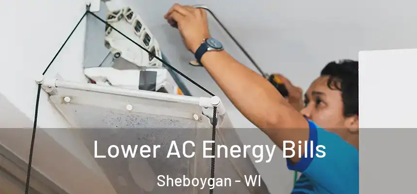  Lower AC Energy Bills Sheboygan - WI