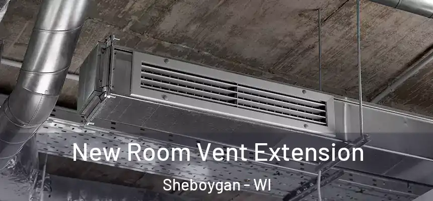  New Room Vent Extension Sheboygan - WI