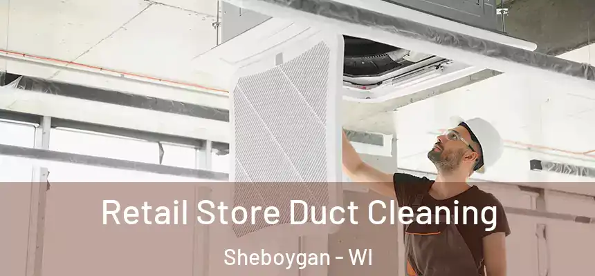 Retail Store Duct Cleaning Sheboygan - WI